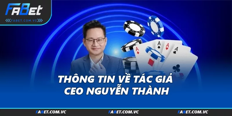 Thông tin về tác giả CEO Nguyễn Thành
